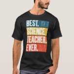 Best Science Teacher Ever   T-Shirt<br><div class="desc">Best Science Teacher Ever</div>