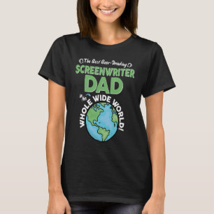 Best Screenwriter Dad In The Whole Wide World T-Shirt