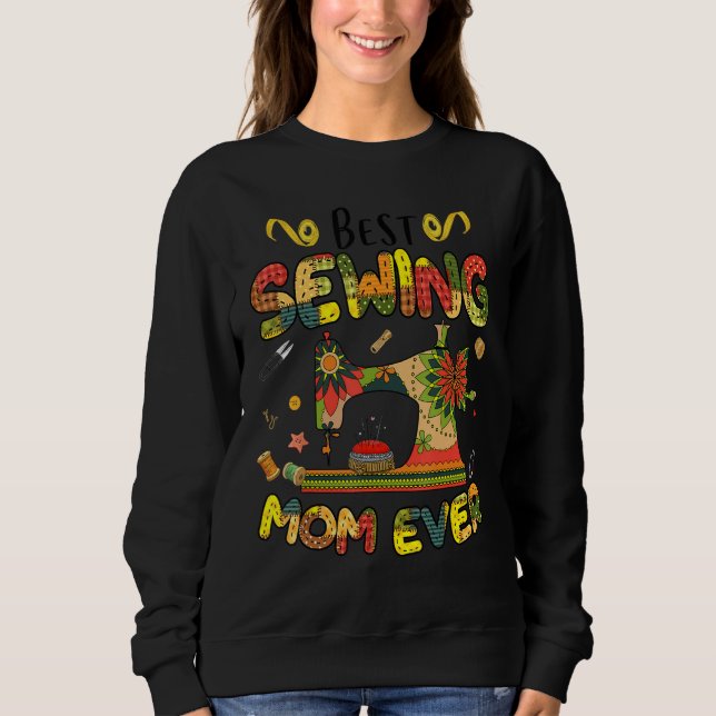 Best Sewing Mom Ever Sewing Machine Day Sewciopath Sweatshirt (Front)