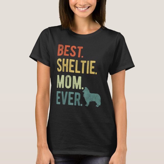 Best Sheltie Mom Ever Dog  Mother s Day T-Shirt (Front)