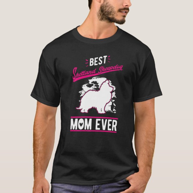 Best Shetland Sheepdog Mom Ever Sheltie Mom   T-Shirt (Front)