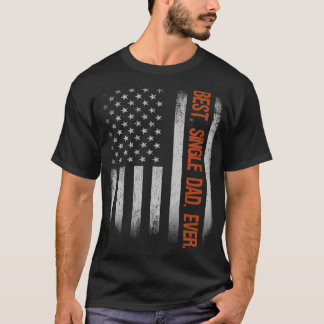 Best Single Dad Ever American Flag Fathers Day Gif T-Shirt