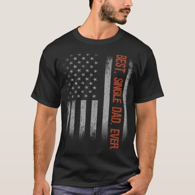 Best Single Dad Ever American Flag Fathers Day Gif T-Shirt (Front)