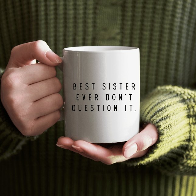 Best Sisster Ever Dont't Question it Coffee Mug (Creator Uploaded)