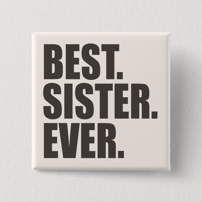 Best. Sister. Ever. 15 Cm Square Badge (Front)