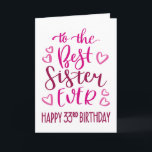 Best Sister Ever 33rd Birthday Typography in Pink Card<br><div class="desc">Simple but bold typography in pink tones to wish your Best Sister EVER a Happy 33rd Birthday. © Ness Nordberg</div>
