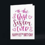 Best Sister Ever 65th Birthday Typography in Pink Card<br><div class="desc">Simple but bold typography in pink tones to wish your Best Sister EVER a Happy 65th Birthday. © Ness Nordberg</div>