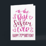 Best Sister Ever 70th Birthday Typography in Pink Card<br><div class="desc">Simple but bold typography in pink tones to wish your Best Sister EVER a Happy 70th Birthday. © Ness Nordberg</div>
