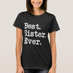 Best. Sister. Ever. Great Gift For Special Sisters T-Shirt