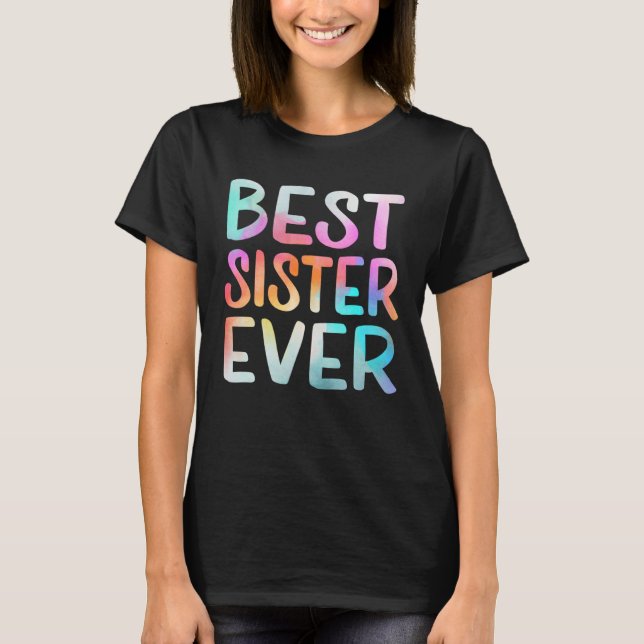 Best Sister Ever Happy Mother s Day Best Mom Ever  T-Shirt (Front)