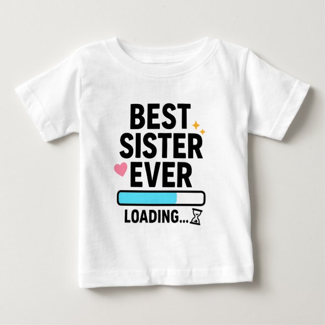 Best Sister Ever Loading  Baby T-Shirt (Front)