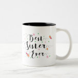 Best Sister Ever Mug<br><div class="desc">Beautiful modern script calligraphy in black with words,  "Best Sister Ever." Design is centred in colourful floral and greenery accents.</div>