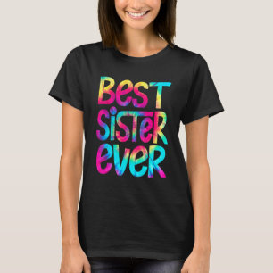 Best Sister Ever Tie Dye Mother's Day Mom Women Gi T-Shirt