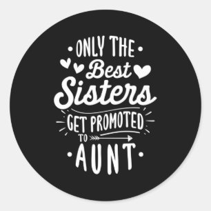 Best Sister Get Promoted To Aunt Classic Round Sticker
