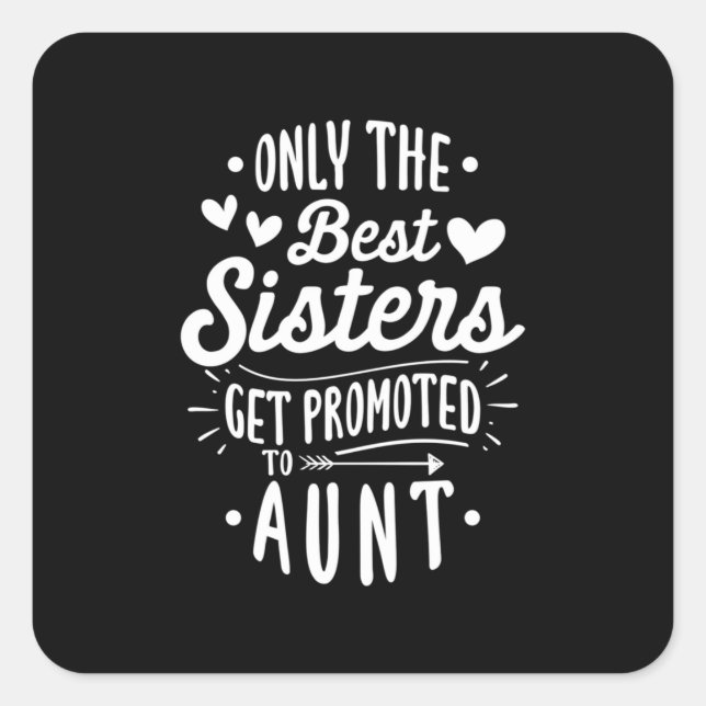 Best Sister Get Promoted To Aunt Square Sticker (Front)