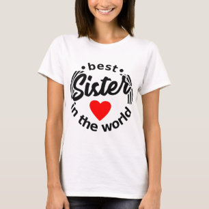 best sister in the world - siblings sisters gifts T-Shirt