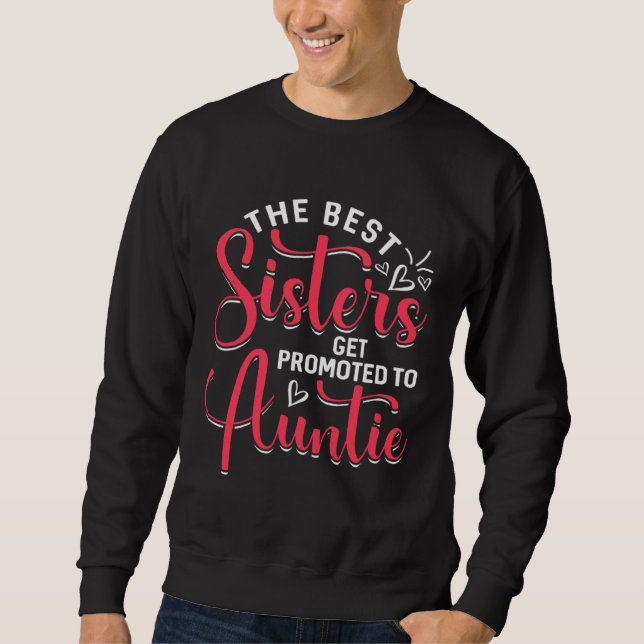 Best Sisters Get Promoted To Auntie  Mother s Day Sweatshirt (Front)