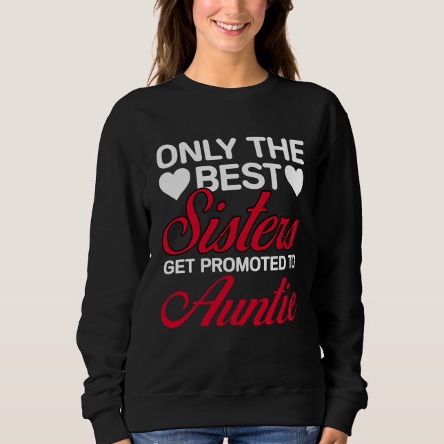 Best Sisters Get Promoted to Auntie Mothers Day Au Sweatshirt (Front)