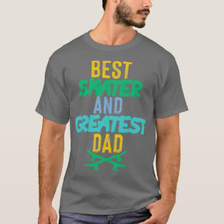 Best skater and greatest dad 1 T-Shirt
