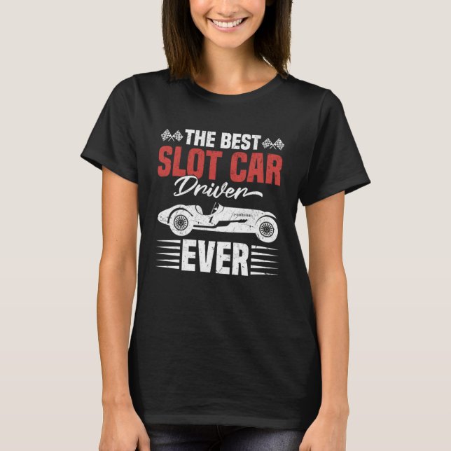 Best Slot Car Driver Ever T-Shirt (Front)