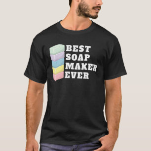 Best Soap Maker Ever Soap Making T-Shirt
