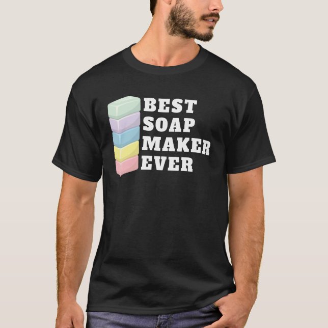 Best Soap Maker Ever Soap Making T-Shirt (Front)