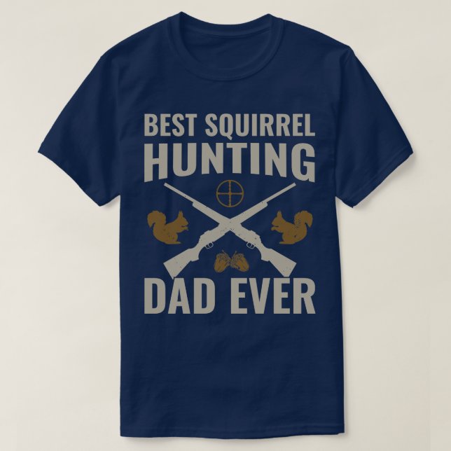 Best Squirrel Hunting Dad Ever Funny Squirrel Hunt T-Shirt (Design Front)