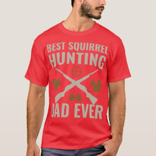 Best Squirrel Hunting Dad Ever Funny Squirrel Hunt T-Shirt