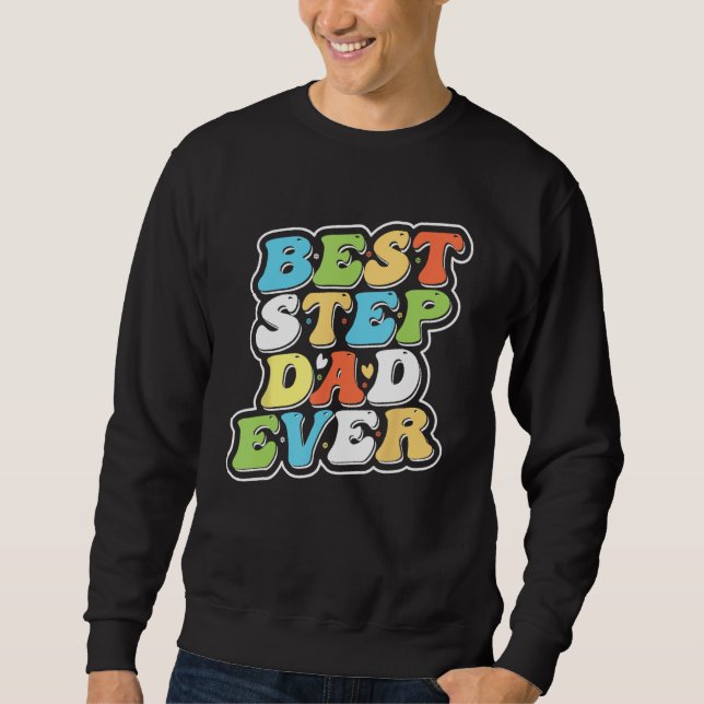 Best Step Dad Ever is Bonus Dad Gifts_1 Sweatshirt (Front)
