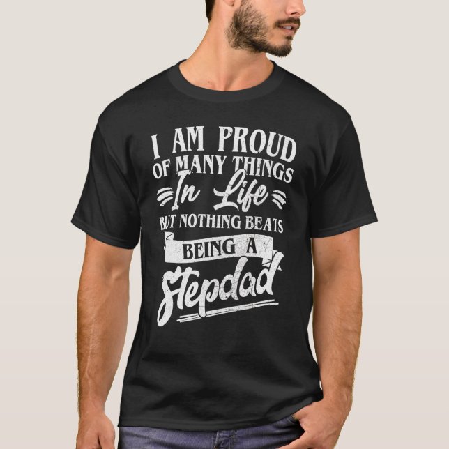 Best Stepdad Ever I Am Proud Of Many Things Being  T-Shirt (Front)