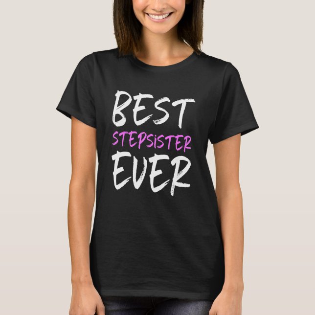 Best Stepsister Ever Cool  Step Sister T-Shirt (Front)