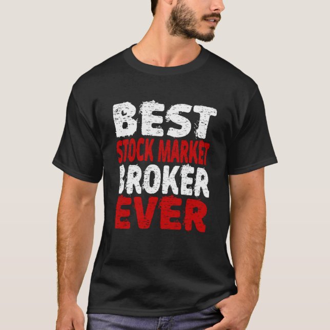 Best Stock Market Broker Ever  Investment Advisor  T-Shirt (Front)