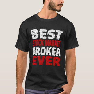 Best Stock Market Broker Ever Investment Advisor T-Shirt