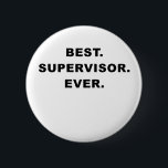 Best Supervisor Ever 6 Cm Round Badge<br><div class="desc">Great Best Supervisor Ever products.</div>