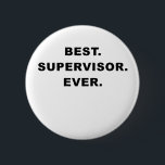 Best Supervisor Ever 6 Cm Round Badge<br><div class="desc">Great Best Supervisor Ever products.</div>