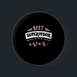 Best Supervisor Ever Gift Idea 6 Cm Round Badge<br><div class="desc">The Best Supervisor design is a great gift idea for all hardworking and proud Supervisors. A perfect gift idea for a woman or girl for Birthday,  Mother's Day or Christmas.</div>
