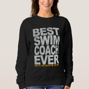 Best Swim Coach Ever Swimming Coach Swim Teacher S Sweatshirt