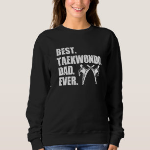 Best Taekwondo Dad Ever Taekwondo Black Belt   Sweatshirt