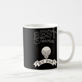 Best Teacher By Par Funny Golf Golfer  Coffee Mug
