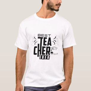 Best Teacher Ever, funny teacher’s day T-Shirt