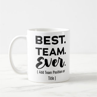 Best team ever, Custom Name or Job Coffee Mug