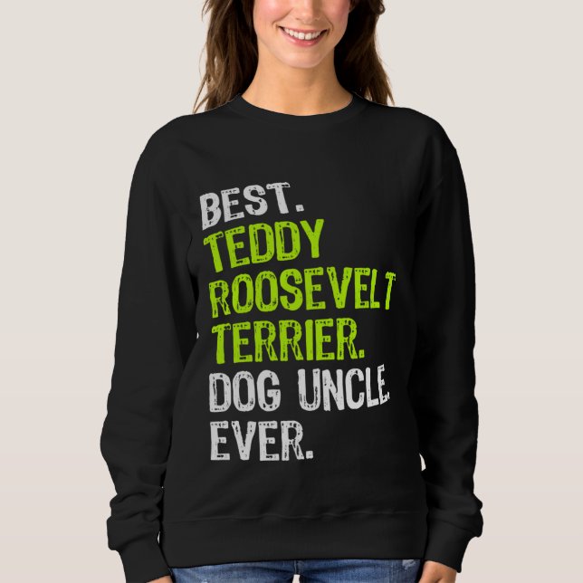 Best Teddy Roosevelt Terrier Dog Uncle Ever Sweatshirt (Front)