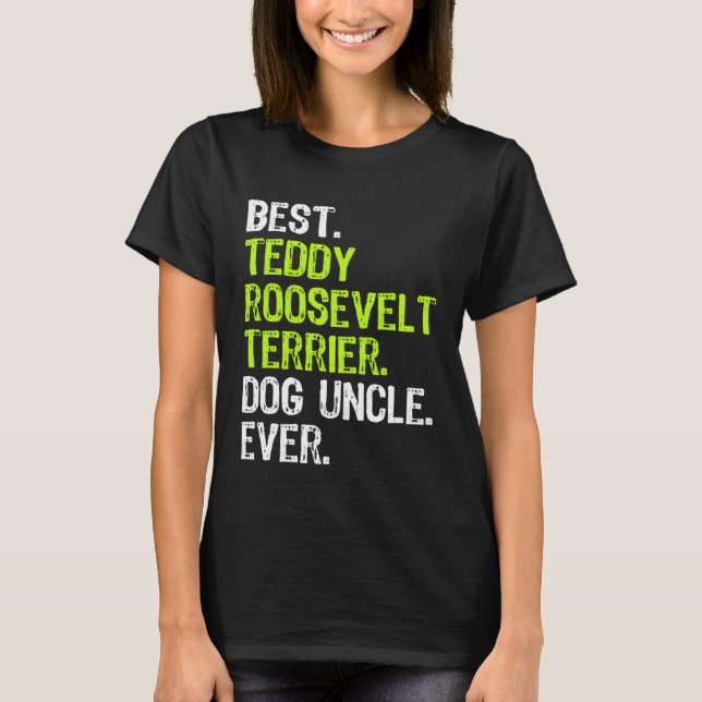 Best Teddy Roosevelt Terrier Dog Uncle Ever T-Shirt (Front)