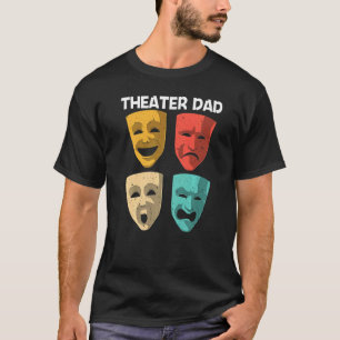 Best Theatre For Dad Father Broadway Musical Theat T-Shirt