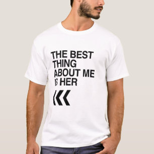 BEST THING ABOUT ME IS HER RIGHT -.png T-Shirt