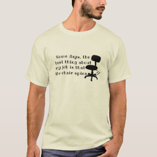 Best Thing About My Job Is That Chair spins Funny T-Shirt