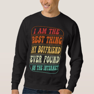 Best Thing I Found On The Internet  Love My Girlfr Sweatshirt