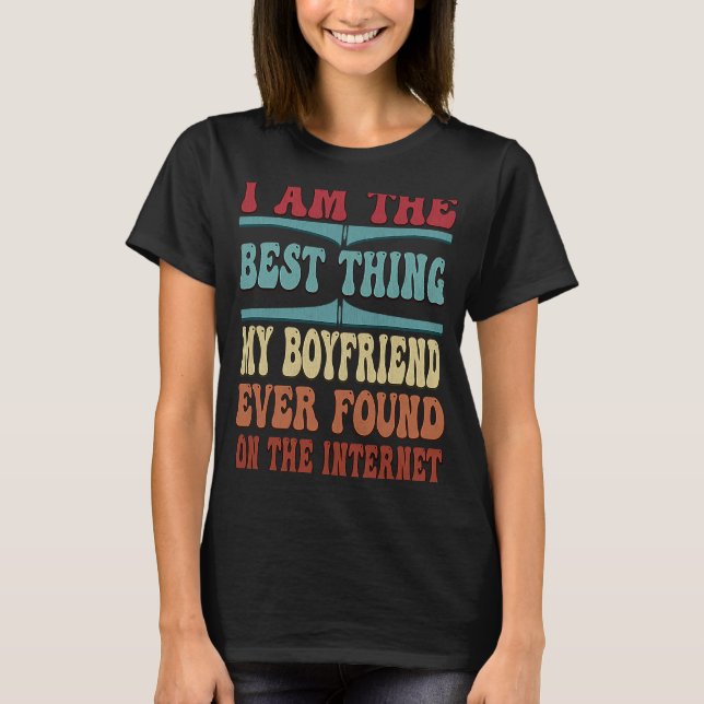 Best Thing I Found On The Internet  Love My Girlfr T-Shirt (Front)