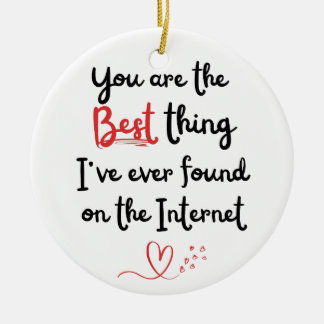 Best thing I've Ever Found on Internet Ornament