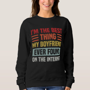 Best Thing My Boyfriend Ever Found On Internet  Co Sweatshirt